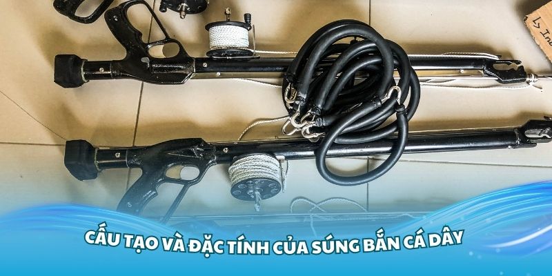 Hiểu rõ về cấu tạo và đặc tính của súng bắn cá dây