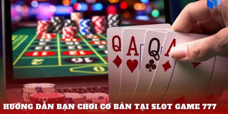 Hướng dẫn bạn chơi cơ bản tại Slot game 777