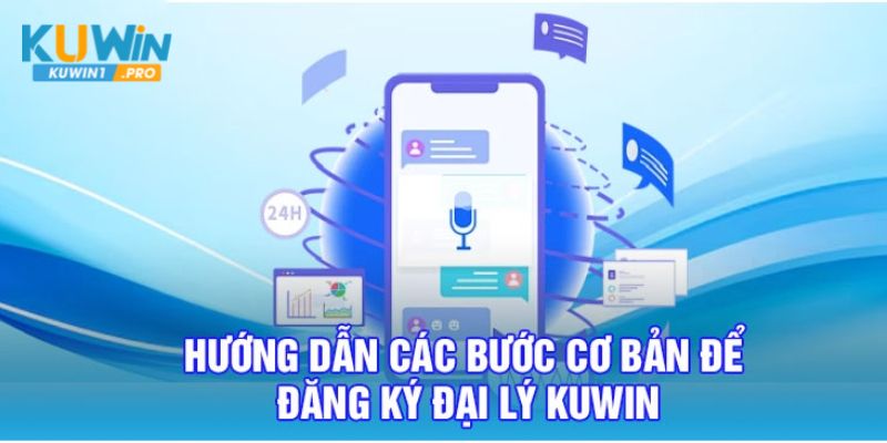 Hướng dẫn các bước đăng ký Đại Lý KUWIN