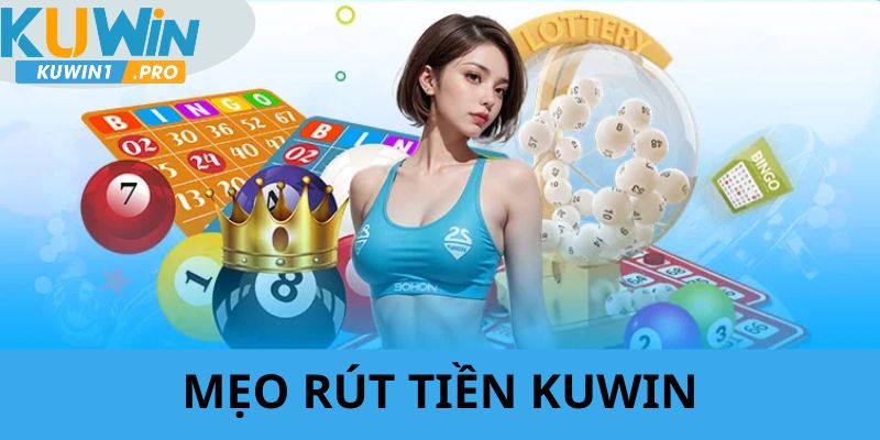 Nhà cái giới thiệu một số mẹo giúp rút tiền KUWIN nhanh chóng