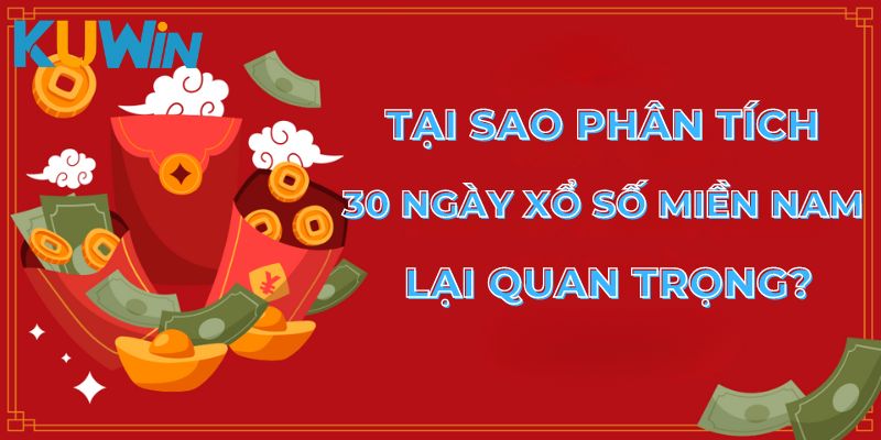 Tại sao phân tích 30 ngày xổ số miền Nam lại quan trọng?