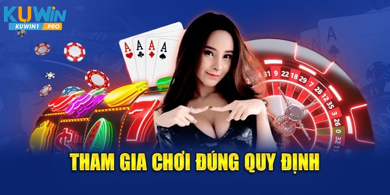 Tham gia chơi đúng quy định 