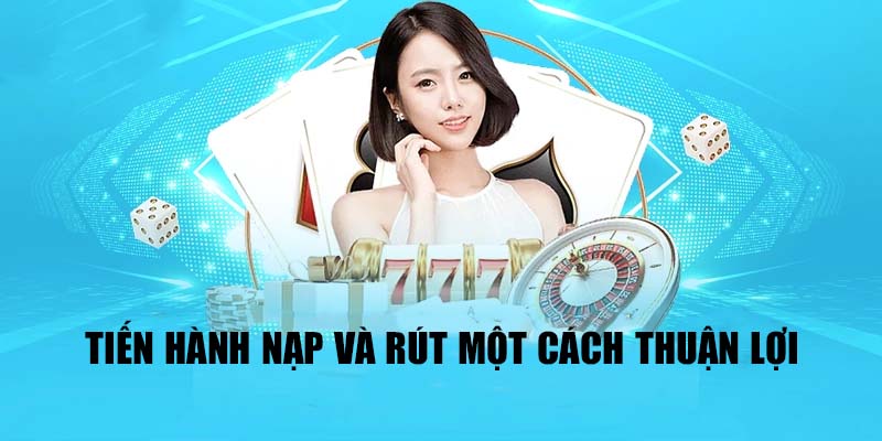 Tiến hành nạp và rút một cách thuận lợi 