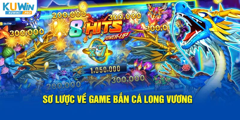 Sơ lược về game Bắn Cá Long Vương