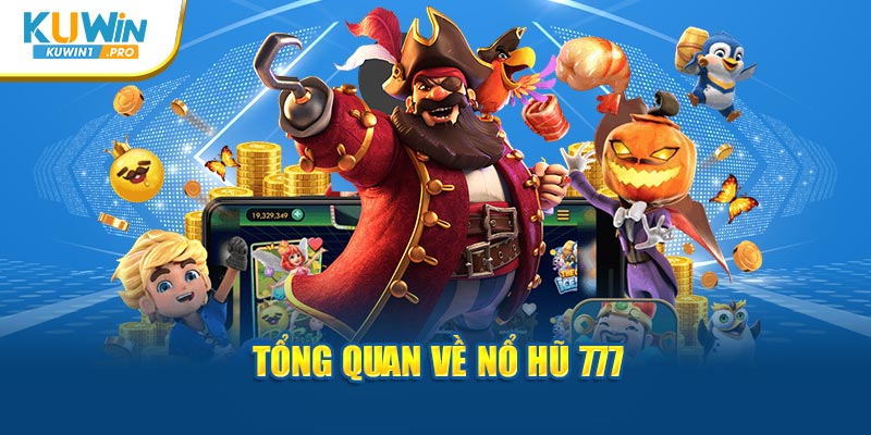 Tổng quan về nổ hũ 777